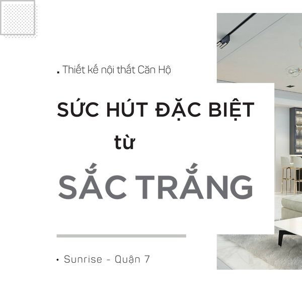 Thiết kế căn hộ : Sắc trắng hiện đại & cuốn&nbsp;hút